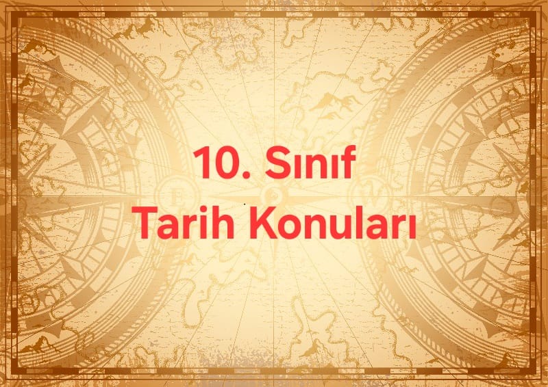 10. sınıf tarih konuları (yeni müfredata göre)