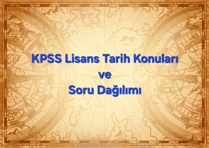 KPSS Lisans Tarih Konuları ve Soru Dağılımı